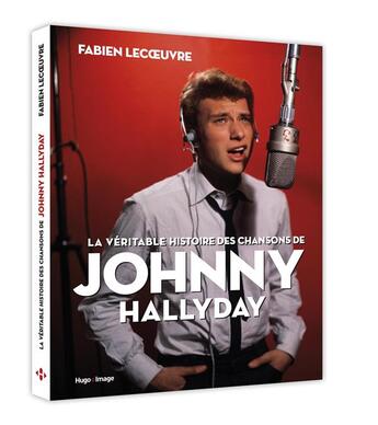 Couverture du livre « La véritable histoire des chansons de Johnny Hallyday » de Fabien Lecoeuvre aux éditions Hugo Image