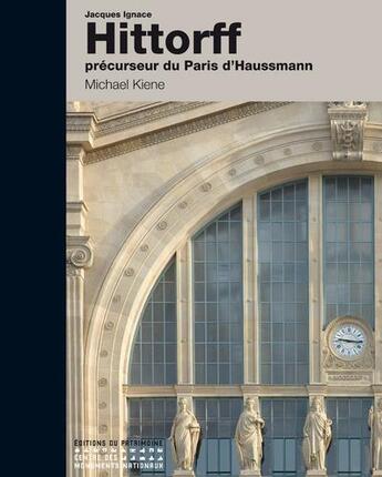 Couverture du livre « Jacques Ignace Hittorff, précurseur du Paris d'Haussmann » de  aux éditions Editions Du Patrimoine