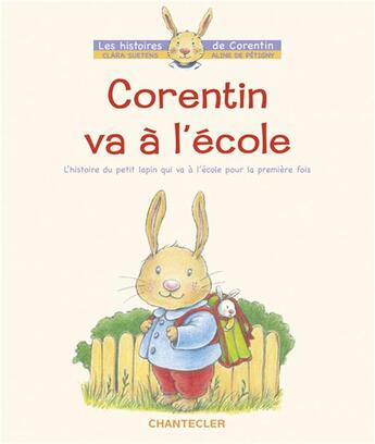 Couverture du livre « Corentin va à l'école ; l'histoire du petit lapin qui va à l'école pour la première fois » de Aline De Petigny et Clara Suetens aux éditions Chantecler