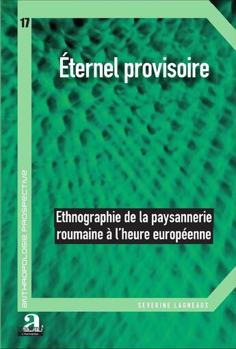 Couverture du livre « Éternel provisoire ; ethnographie de la paysannerie roumaine à l'heure européenne » de Severine Lagneaux aux éditions Academia