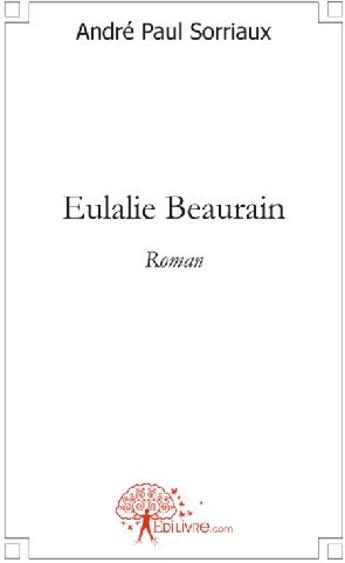 Couverture du livre « Eulalie Beaurain » de Andre Paul Sorriaux aux éditions Edilivre