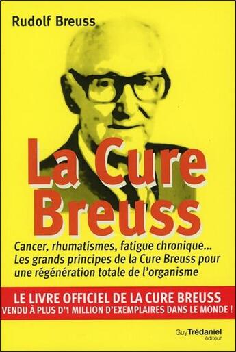 Couverture du livre « La cure breuss ; cancer, leucémie et autres maladies réputées incurables mais guérissables par des moyens naturels » de Rudolph Breuss aux éditions Guy Trédaniel