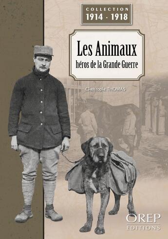 Couverture du livre « Les animaux, héros de la Grande Guerre » de Christophe Thomas aux éditions Orep