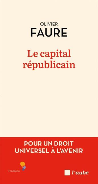 Couverture du livre « Le capital républicain : Pour un droit universel à l'avenir » de Olivier Faure aux éditions Editions De L'aube