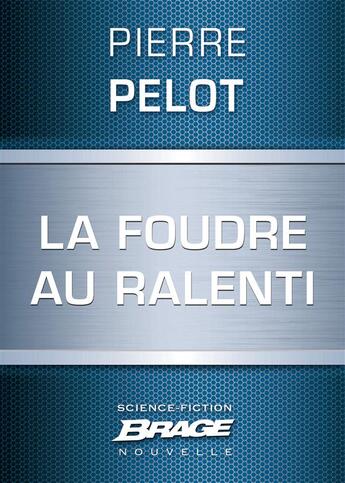 Couverture du livre « La foudre au ralenti » de Pierre Pelot aux éditions Brage