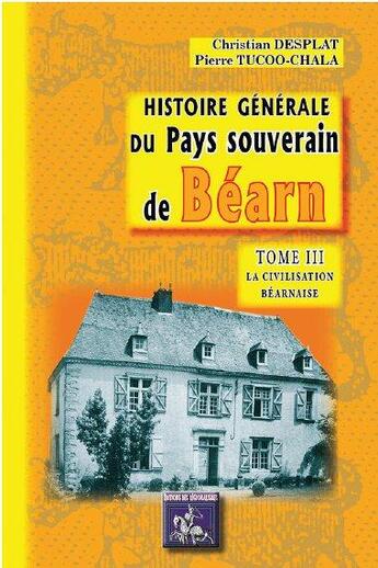 Couverture du livre « Histoire générale du pays souverain de Béarn Tome 3 » de P. Tucoo-Chala et C. Desplat aux éditions Editions Des Regionalismes