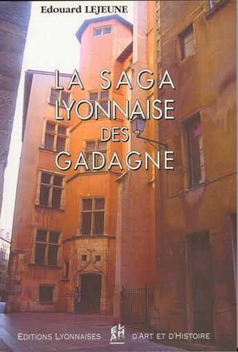 Couverture du livre « La saga lyonnaise des Gadagne » de Edouard Lejeune aux éditions Elah