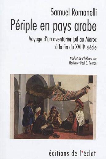 Couverture du livre « Périple en pays arabe ; un voyageur juif au Maroc a la fin du 18e siècle » de Samuel Romanelli aux éditions Eclat