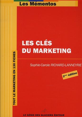 Couverture du livre « Les clés du marketing ; tout le marketing en 130 fiches (2e édition) » de Richard-Lanneyr aux éditions Genie Des Glaciers