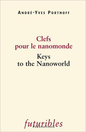 Couverture du livre « Clefs pour le nanomonde ; keys to the nanoworld » de Andre-Yves Portnoff aux éditions Futuribles