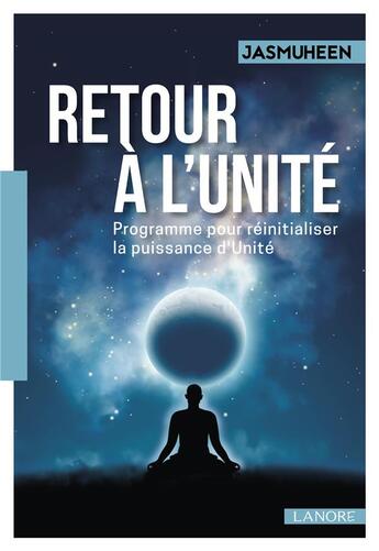 Couverture du livre « Retour à l'unité ; programme pour réinitialiser la puissance d'Unité » de Jasmuheen aux éditions Lanore