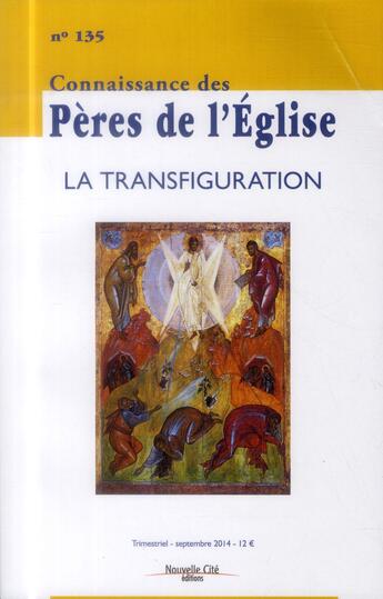 Couverture du livre « REVUE CONNAISSANCE DES PERES N.135 ; la transfiguration » de Revue Connaissance Des Peres aux éditions Nouvelle Cite