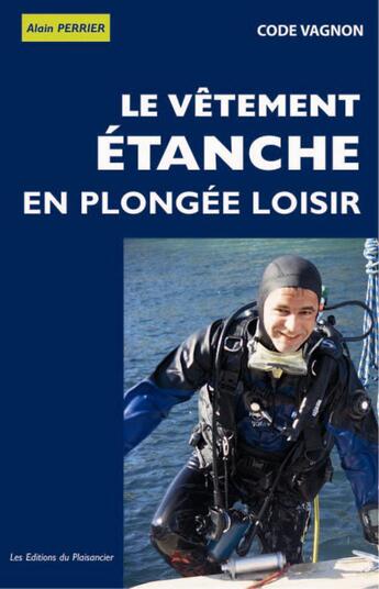 Couverture du livre « Les vêtements étanches en plongée loisir » de Alain Perrier aux éditions Vagnon