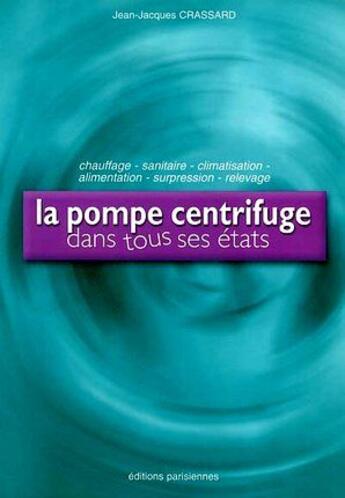 Couverture du livre « La pompe centrifuge dans tous ses états » de Jean-Jacques Crassard aux éditions Edipa