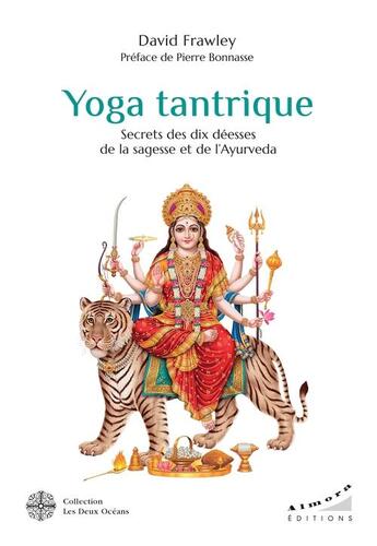 Couverture du livre « Yoga tantrique : secrets des dix déesses de la sagesse et de l'ayurveda » de David Frawley aux éditions Les Deux Oceans