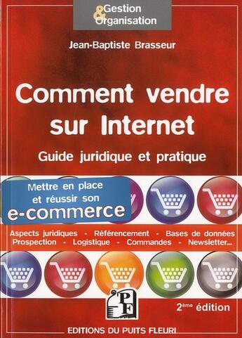 Couverture du livre « Comment vendre sur internet ; guide juridique et pratique ; mettre en place et réussir son e-commerce (2e édition) » de Jean-Baptiste Brasseur aux éditions Puits Fleuri