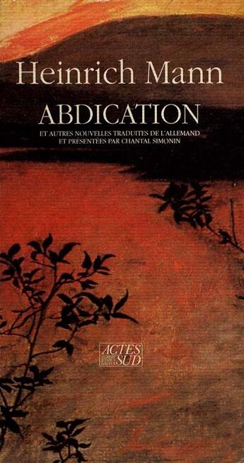 Couverture du livre « Abdication et autres nouvelles » de Heinrich Mann aux éditions Actes Sud