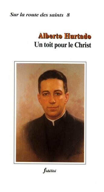 Couverture du livre « Alberto hurtado, un toit pour le christ » de Magnet A aux éditions Fidelite