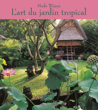 Couverture du livre « L'art du jardin tropical » de Made Wijaya aux éditions Pacifique