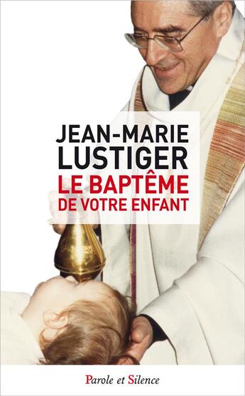 Couverture du livre « Le baptême de votre enfant » de Jean-Marie Lustiger aux éditions Parole Et Silence
