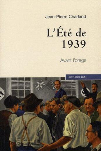 Couverture du livre « L'été de 1939 ; avant l'orage » de Jean-Pierre Charland aux éditions Hurtubise