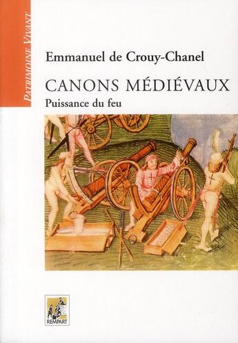 Couverture du livre « Canons médiévaux ; puissance du feu » de Emmanuel De Crouy-Chanel aux éditions Rempart