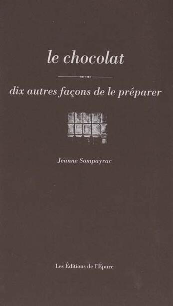 Couverture du livre « Dix façons de le préparer : le chocolat » de Sompayrac Jeanne aux éditions Les Editions De L'epure