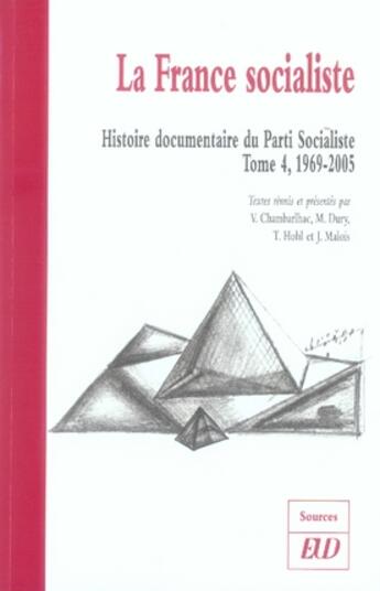 Couverture du livre « La france socialiste. histoire documentaire du parti socialiste t.4 ; 1969-2005 » de  aux éditions Pu De Dijon