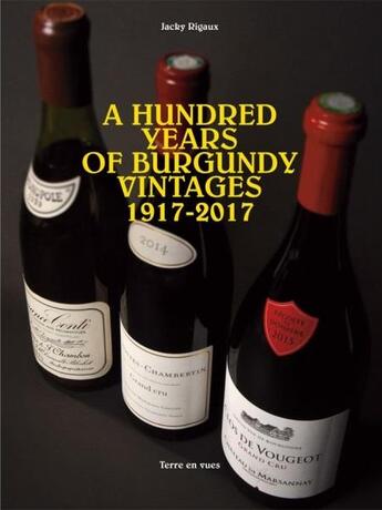 Couverture du livre « A HUNDRED YEARS OF BURGUNDY VINTAGES 1922 - 2022 » de Aubert De Villaine aux éditions Terre En Vues