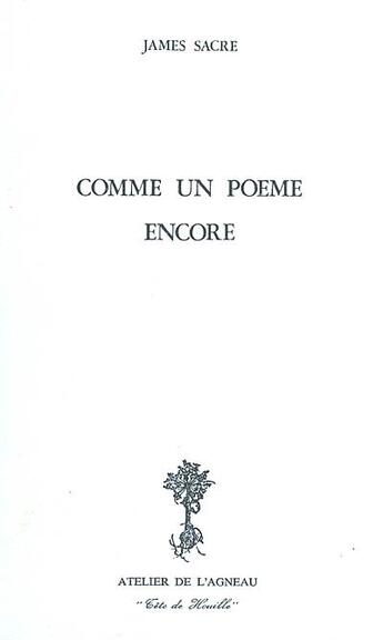 Couverture du livre « Comme un poème encore » de James Sacre aux éditions Atelier De L'agneau