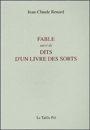 Couverture du livre « Fable ; dits d'un livre des sorts » de Jean-Claude Renard aux éditions Taillis Pre