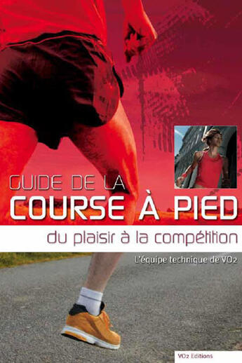 Couverture du livre « Guide de la course à pied ; du plaisir à la compétition » de  aux éditions Vo2