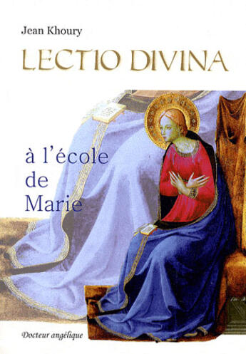 Couverture du livre « Lectio Divina à l'école de Marie » de Jean Khoury aux éditions Docteur Angelique