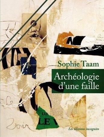 Couverture du livre « Archeologie D'Une Faille » de Sophie Taam aux éditions Incognito