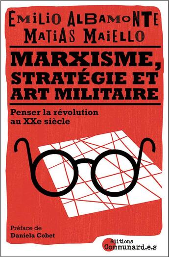 Couverture du livre « Marxisme, stratégie et art militaire : penser la révolution au XXIe siècle » de Emilio Albamonte et Matias Maiello aux éditions Communard.e.s