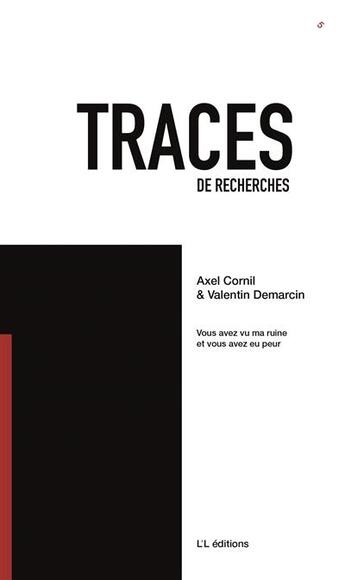 Couverture du livre « Traces de recherches Tome 5 : Vous avez vu ma ruine et vous avez eu peur » de Axel Cornil et Valentin Demarcin aux éditions L'l Editions