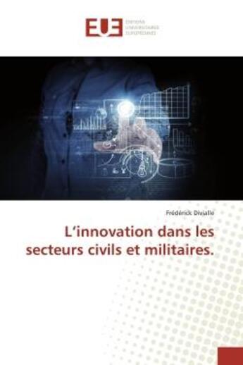 Couverture du livre « L'innovation dans les secteurs civils et militaires. » de Divialle Frederick aux éditions Editions Universitaires Europeennes