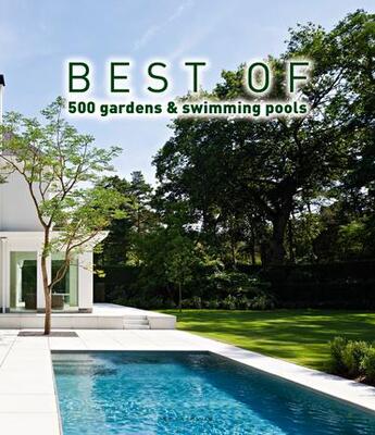 Couverture du livre « Best of 500 gardens & swimming pools ; les 500 meilleurs jardins & piscines » de Wim Pauwels aux éditions Beta-plus