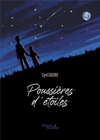 Couverture du livre « Poussières d'étoiles » de Cyril Castro aux éditions Baudelaire