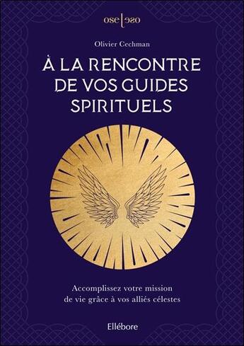 Couverture du livre « À la rencontre de vos guides spirituels : accomplissez votre mission de vie grâce à vos alliés célestes » de Olivier Cechman aux éditions Ellebore