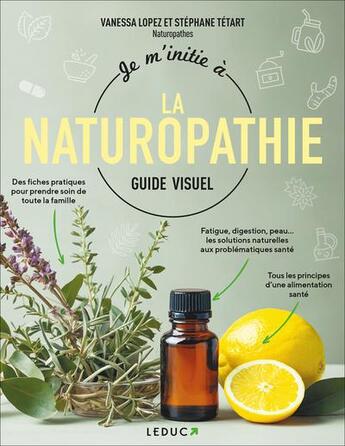 Couverture du livre « Je m'initie à la naturopathie : Guide visuel » de Vanessa Lopez et Stephane Tetart aux éditions Leduc