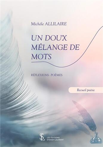 Couverture du livre « Un doux melange de mots reflexions poemes » de Allilaire Michelle aux éditions Sydney Laurent