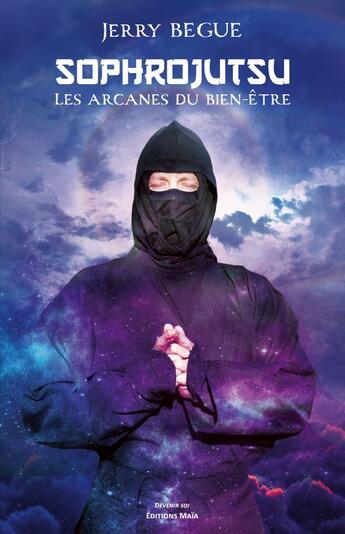 Couverture du livre « Sophrojutsu : Les arcanes du bien-être » de Jerry Begue aux éditions Editions Maia