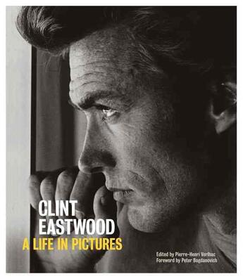 Couverture du livre « Clint Eastwood ; A Life in Pictures » de Pierre-Henri Verlhac et Peter Bogdanovich aux éditions Chronicle Books