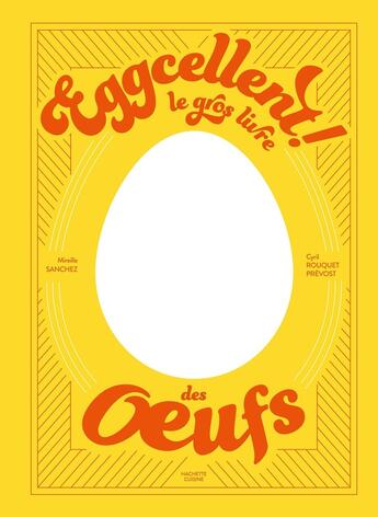 Couverture du livre « Eggcellent ! Le gros livre des oeufs » de Mireille Sanchez et Cyril Rouquet Prévost aux éditions Hachette Pratique