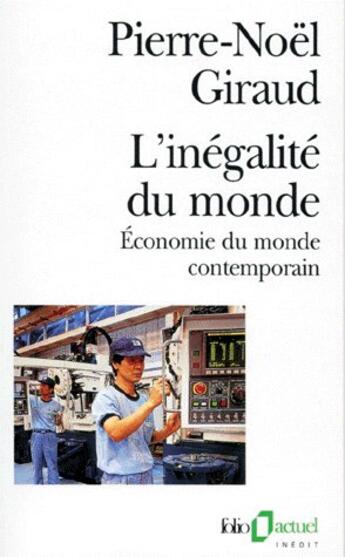 Couverture du livre « L'inegalite du monde - economie du monde contemporain » de Giraud/Pierre-Noel aux éditions Folio