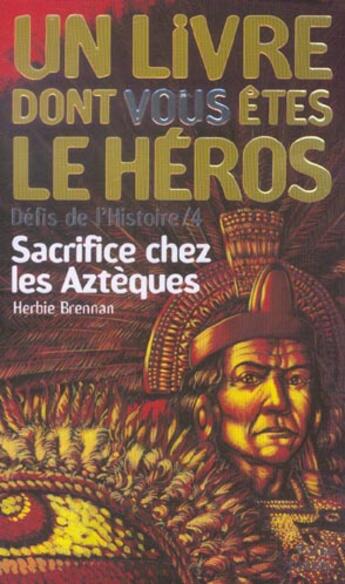 Couverture du livre « Défis de l'histoire t.4 ; sacrifice chez les Aztèques » de Herbie Brennan aux éditions Gallimard-jeunesse