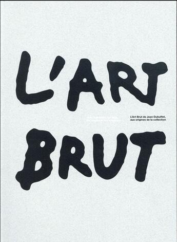 Couverture du livre « L'art brut de Jean Dubuffet, aux origines de la collection » de  aux éditions Flammarion