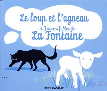 Couverture du livre « Le loup et l'agneau et trois autres fables de La fontaine » de Sebastien Pelon et Jean De La Fontaine aux éditions Pere Castor