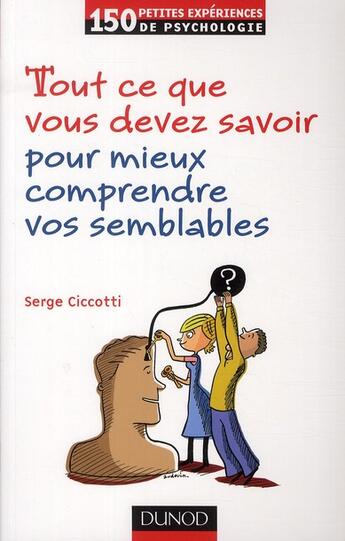 Couverture du livre « Tout ce que vous devez savoir pour mieux comprendre vos semblables (3e édition) » de Serge Ciccotti aux éditions Dunod